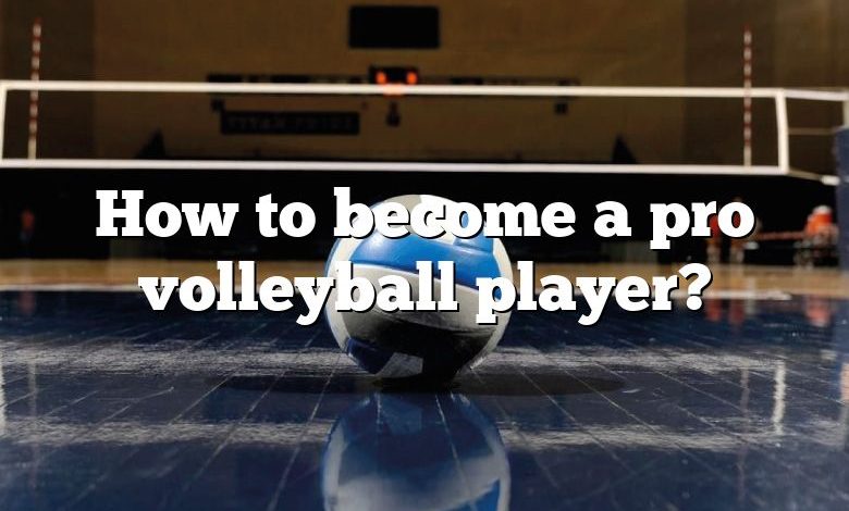 How to become a pro volleyball player?