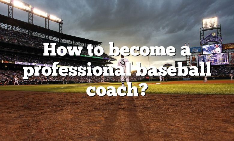 How to become a professional baseball coach?