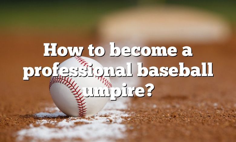 How to become a professional baseball umpire?