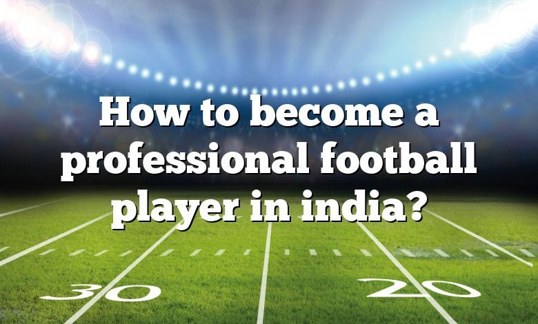 How to become a professional football player in india?