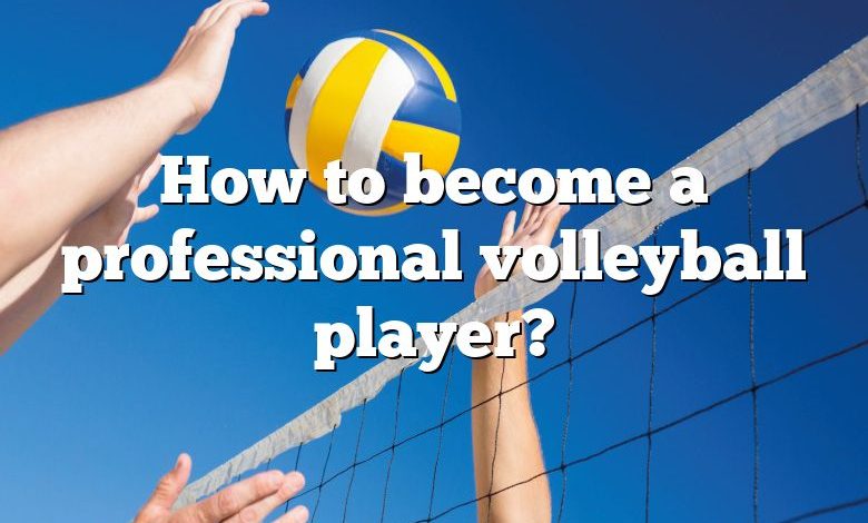 How to become a professional volleyball player?