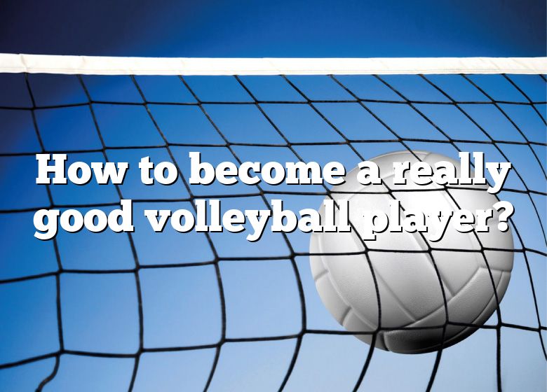 how-to-become-a-really-good-volleyball-player-dna-of-sports