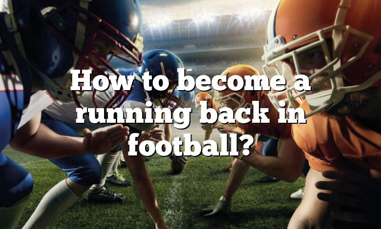 How to become a running back in football?