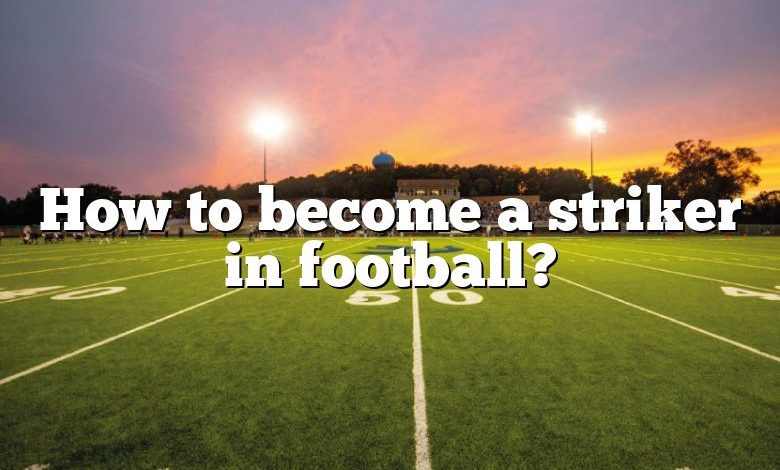 How to become a striker in football?