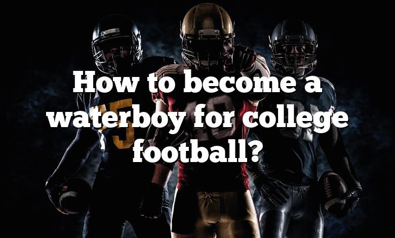 How to become a waterboy for college football?