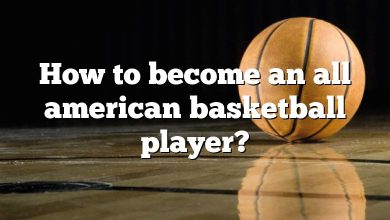 How to become an all american basketball player?