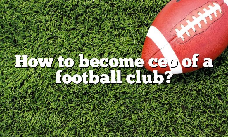 How to become ceo of a football club?