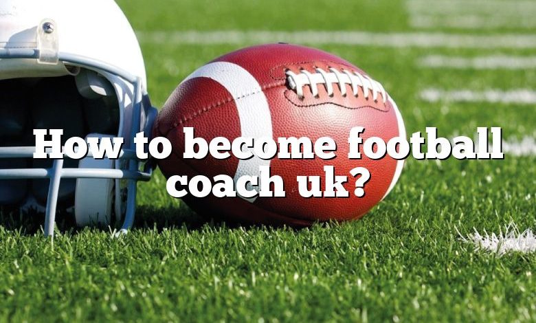 How to become football coach uk?