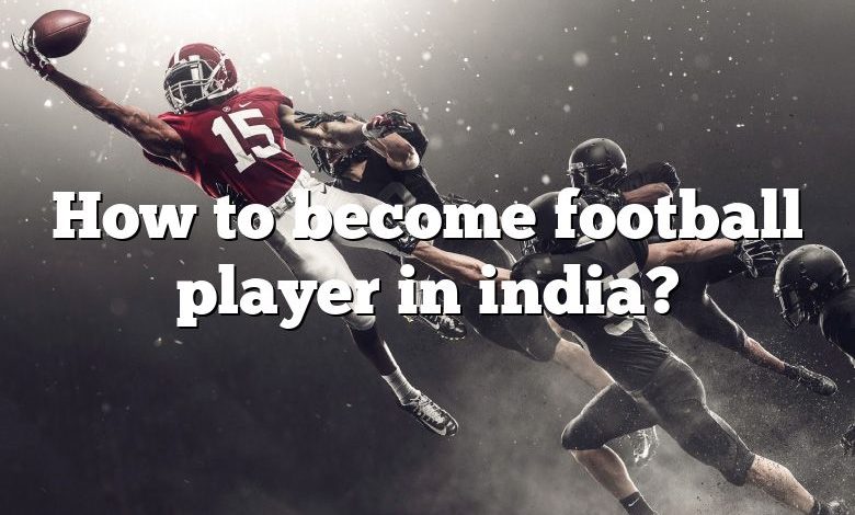 How to become football player in india?