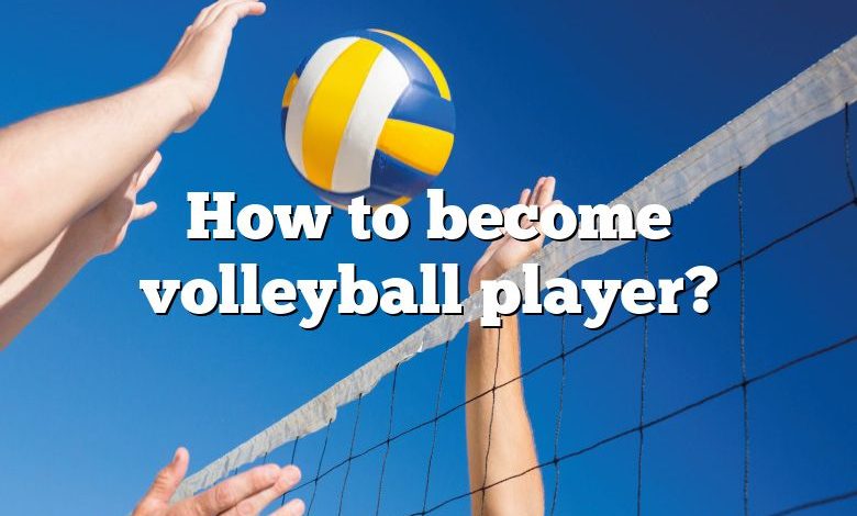 How to become volleyball player?