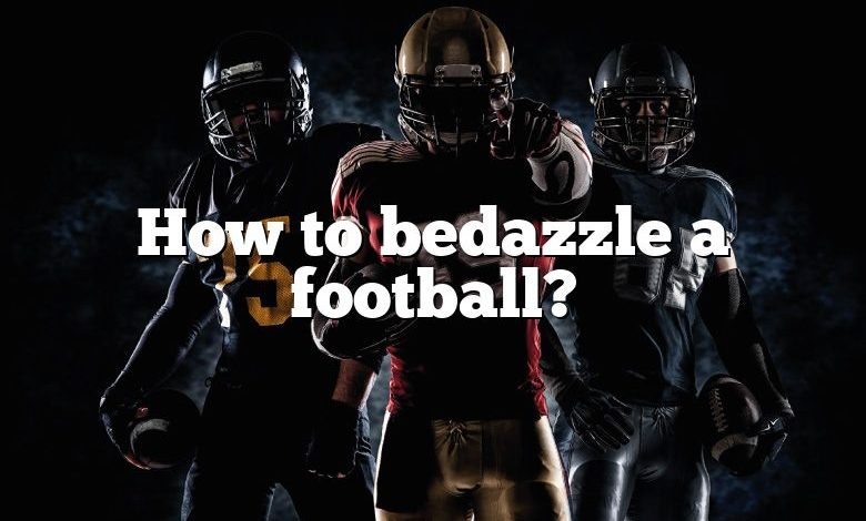 How to bedazzle a football?