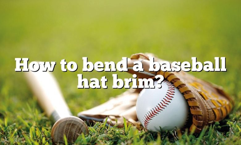 How to bend a baseball hat brim?