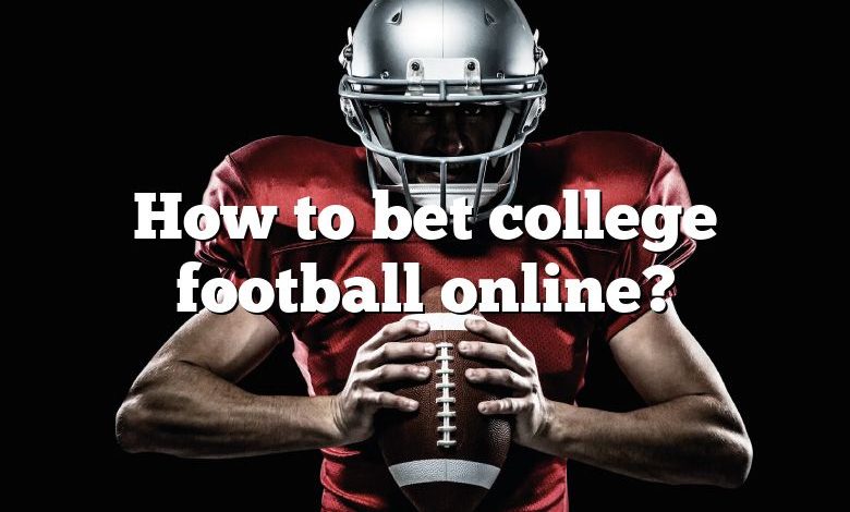 How to bet college football online?