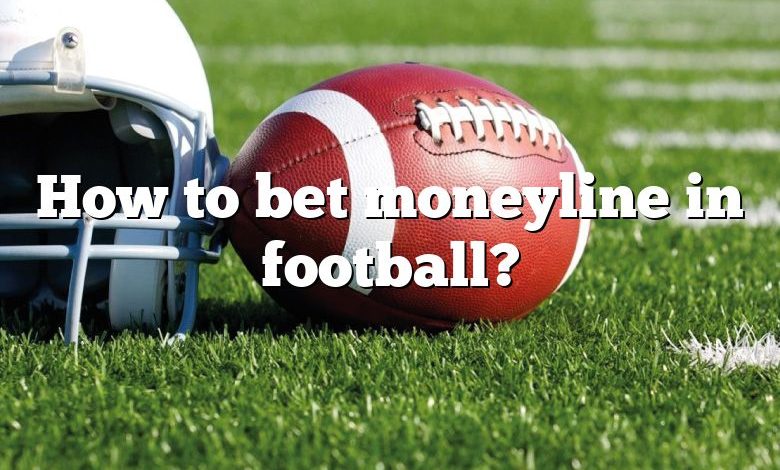 How to bet moneyline in football?