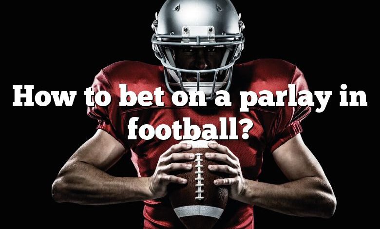 How to bet on a parlay in football?