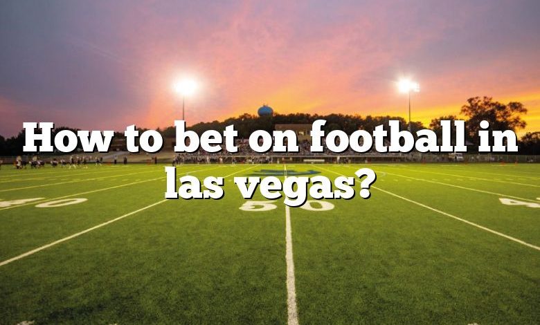 How to bet on football in las vegas?