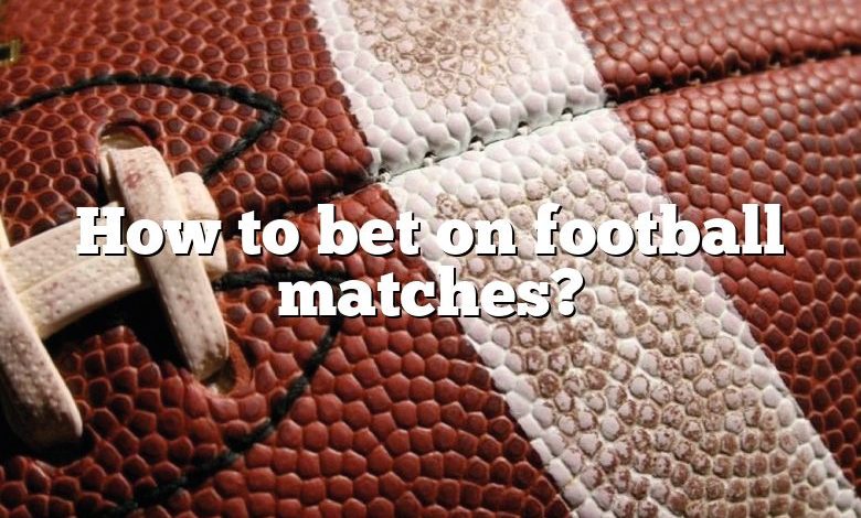 How to bet on football matches?