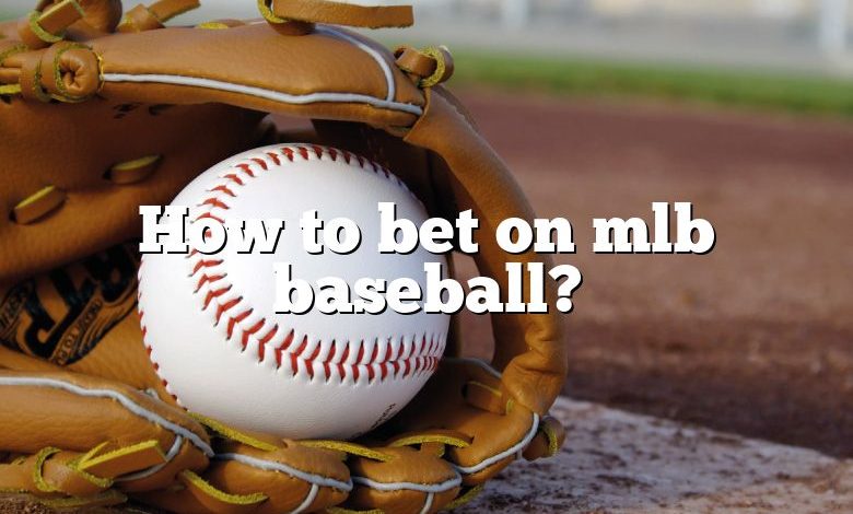 How to bet on mlb baseball?