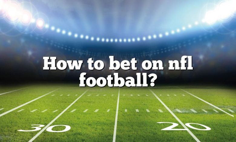 How to bet on nfl football?