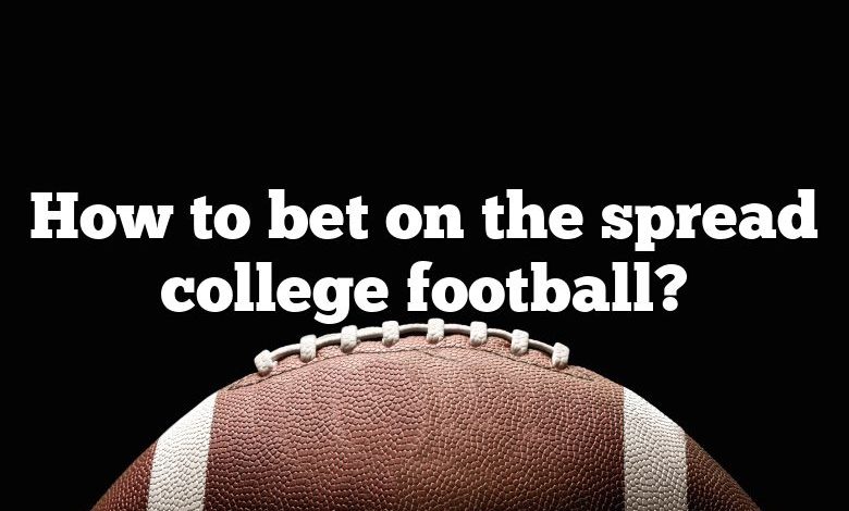 How to bet on the spread college football?