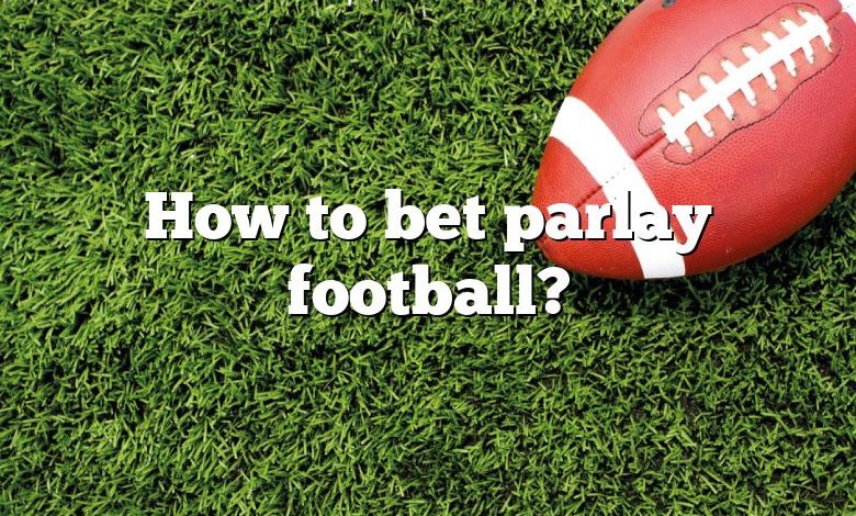 How to bet parlay football?