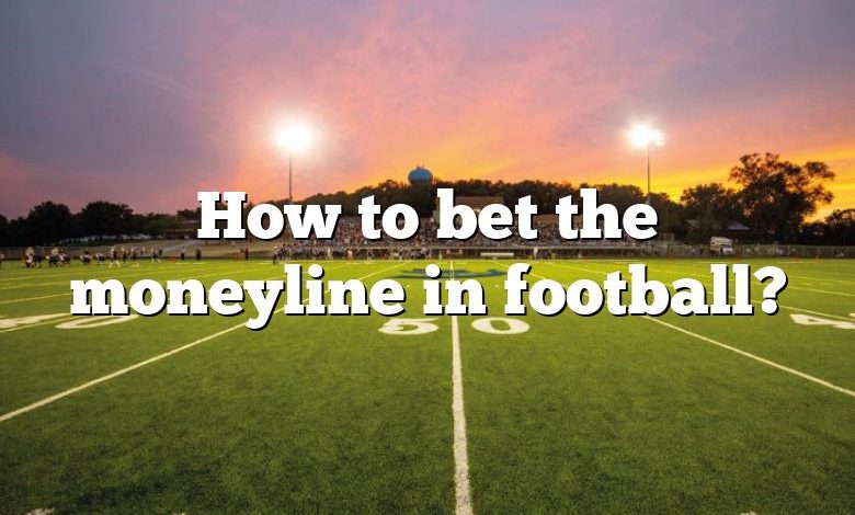 How to bet the moneyline in football?