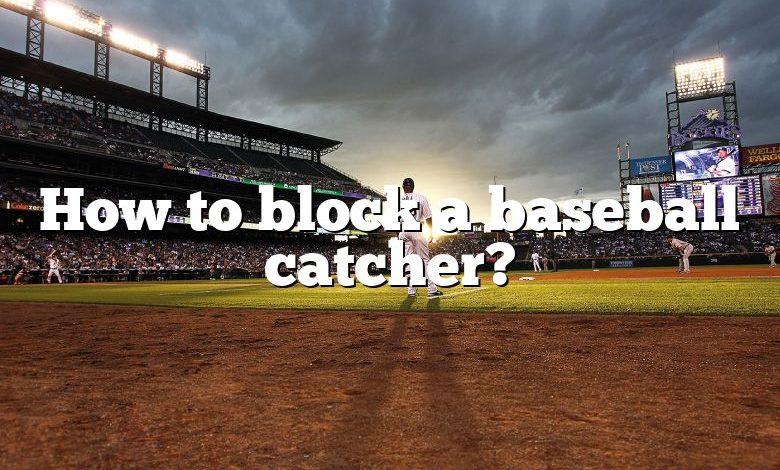 How to block a baseball catcher?