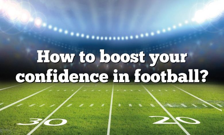 How to boost your confidence in football?