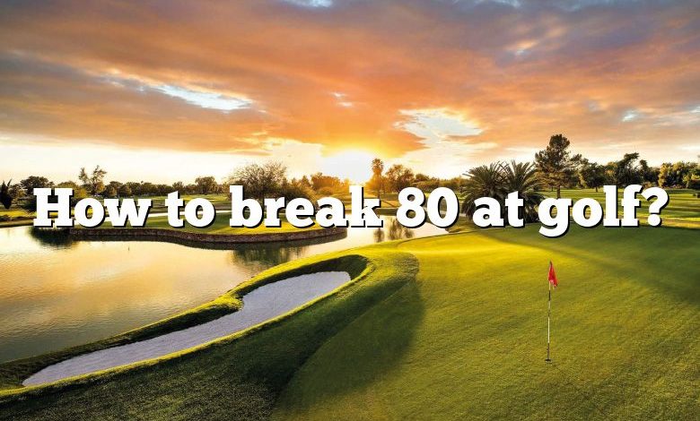 How to break 80 at golf?