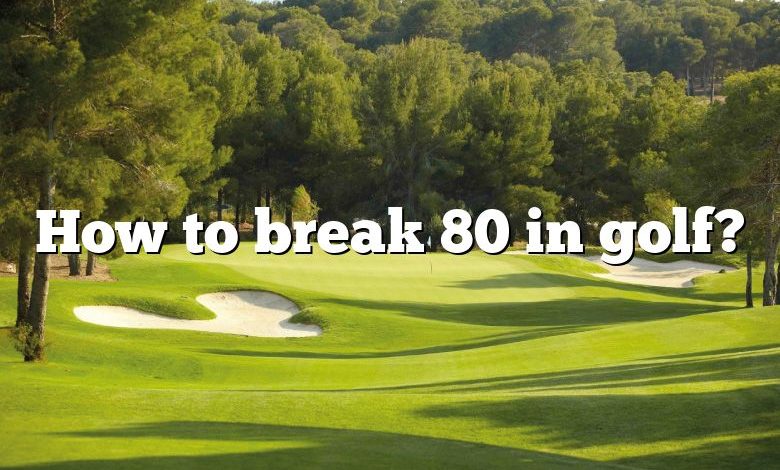 How to break 80 in golf?