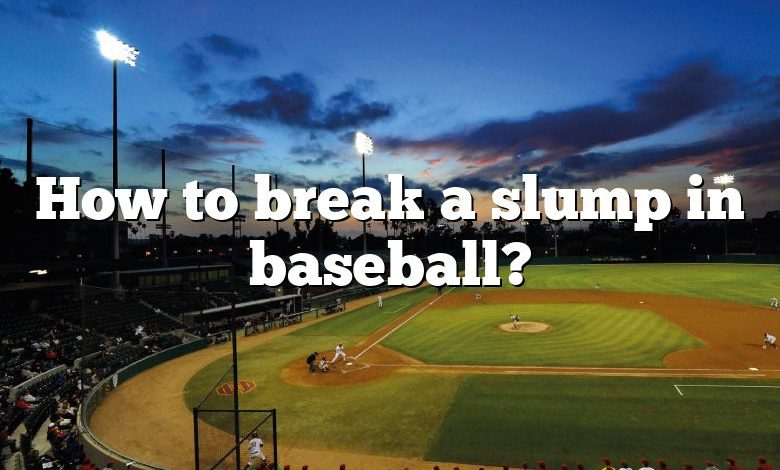 How to break a slump in baseball?