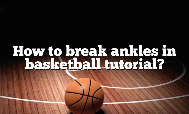 How to break ankles in basketball tutorial?