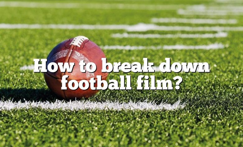 How to break down football film?