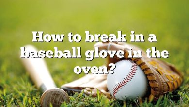 How to break in a baseball glove in the oven?