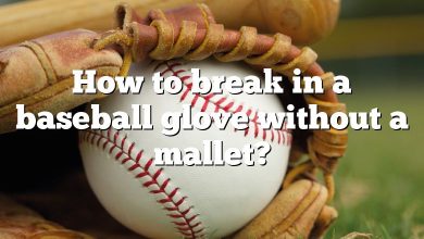 How to break in a baseball glove without a mallet?
