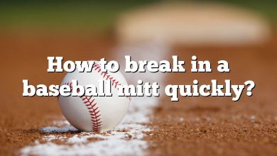 How to break in a baseball mitt quickly?