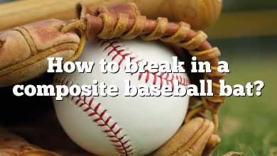 How to break in a composite baseball bat?