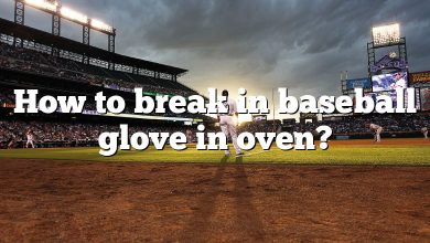 How to break in baseball glove in oven?