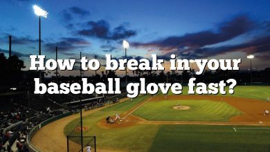 How to break in your baseball glove fast?