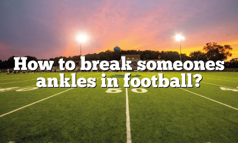 How to break someones ankles in football?