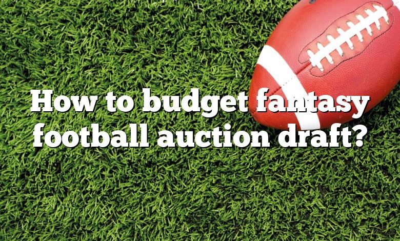 How to budget fantasy football auction draft?