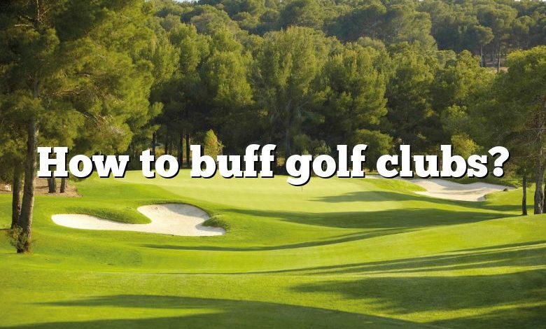 How to buff golf clubs?