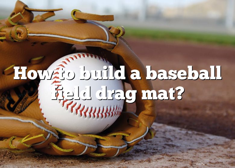 How To Build A Baseball Field Drag Mat? DNA Of SPORTS