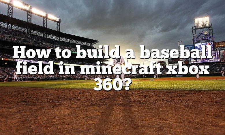 How to build a baseball field in minecraft xbox 360?