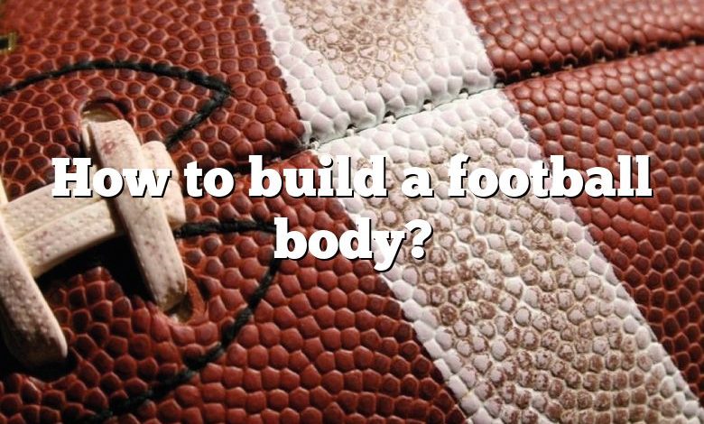 How to build a football body?