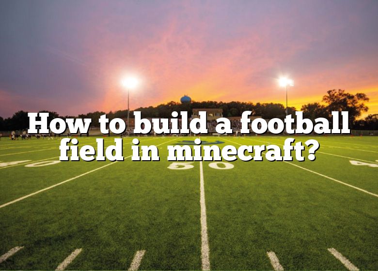 how-to-build-a-football-field-in-minecraft-dna-of-sports