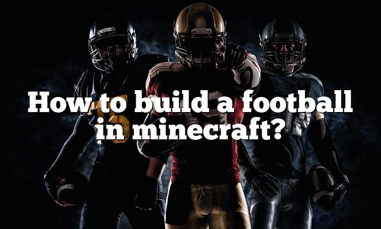 How to build a football in minecraft?