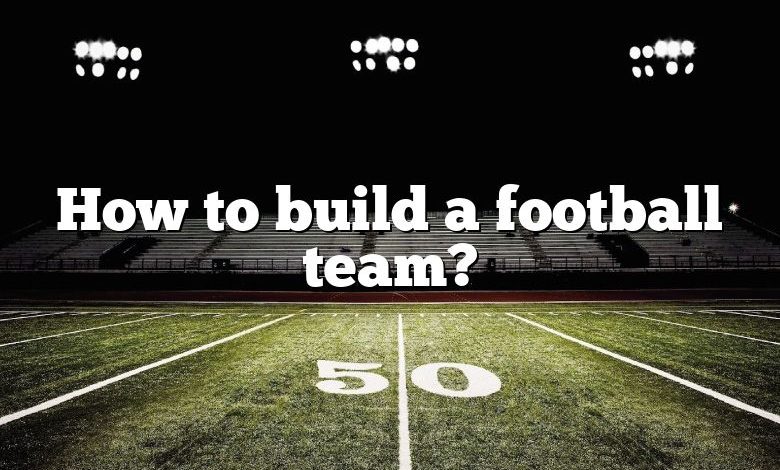 How to build a football team?