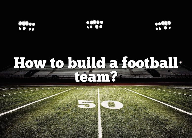 how-to-build-a-football-team-dna-of-sports