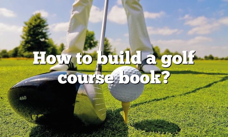 How to build a golf course book?